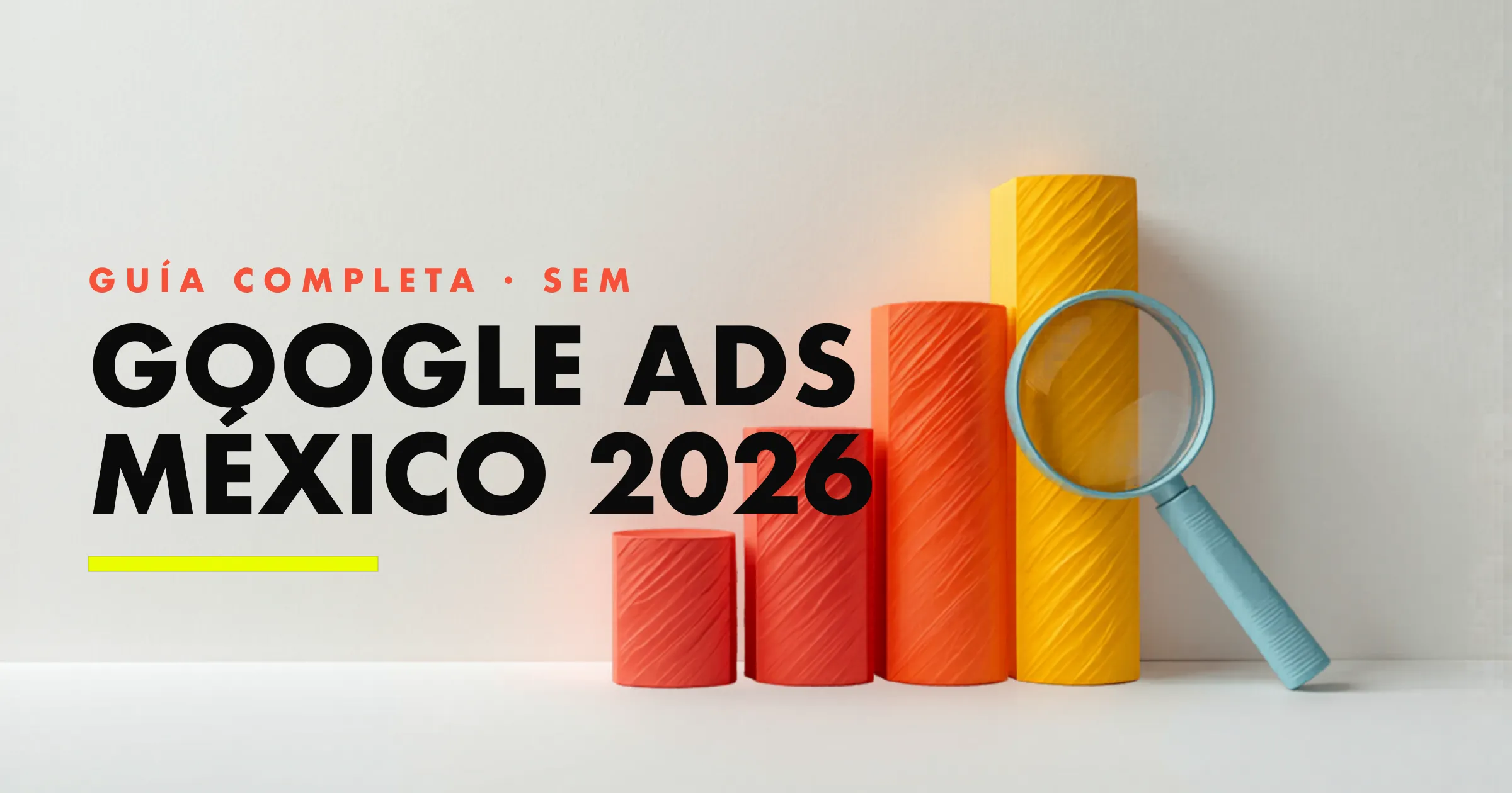 Guía completa de Google Ads en México 2026