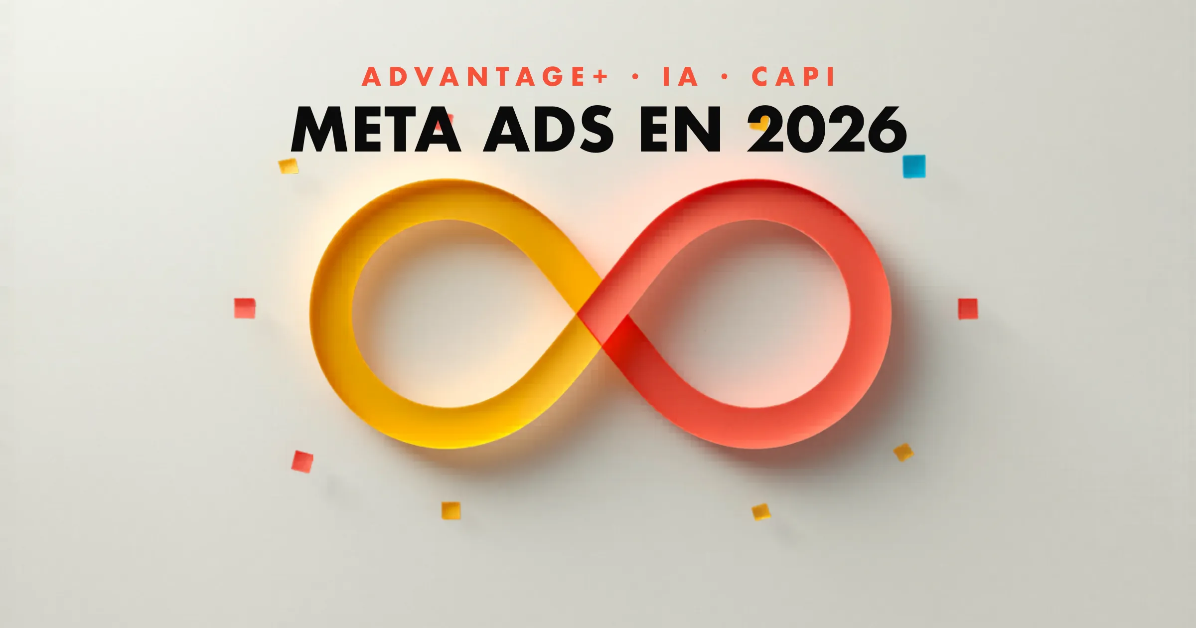 Meta Ads 2026: Advantage+, IA y lo que mueve resultados